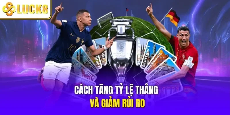 Cách tăng tỷ lệ thắng và giảm rủi ro