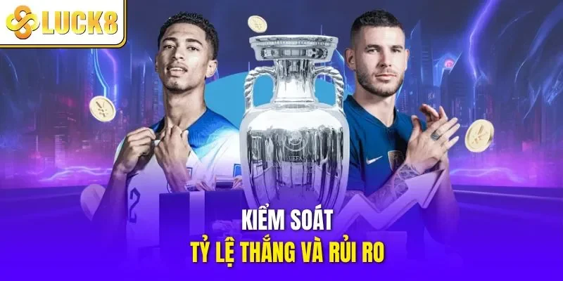 Kiểm soát tỷ lệ thắng và rủi ro