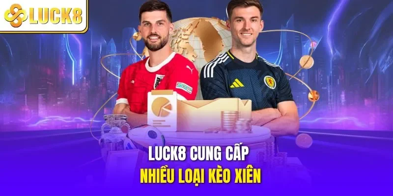 LUCK8 cung cấp nhiều loại kèo xiên