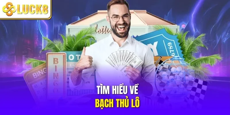 Tìm hiểu về bạch thủ lô